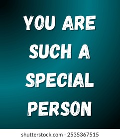 You are such a special person inspirational and motivational quotes, typography, fashion, art, designs: for prints, posters, cards, t shirt, coffee mug hoodies etc.