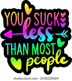 you suck less than most people valentines day colorful bright rainbow graphic design