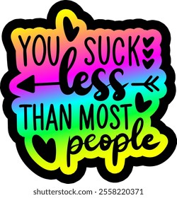 you suck less than most people valentines day colorful bright rainbow graphic design