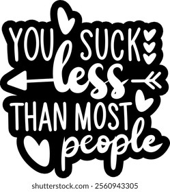 you suck less than most people valentines day black vector graphic design and cut file