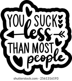 you suck less than most people valentines day black vector graphic design and cut file