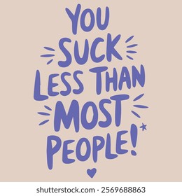 YOU SUCK LESS THAN MOST PEOPLE