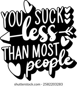 you suck less than most people valentines day quote black vector graphic design and cut file