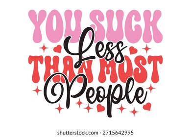 Usted chupa menos que la mayoría de las Personas camiseta, divertido sarcástico Valentine Friendship cita gráfico Tee