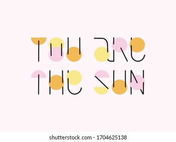 YOU ARE THE SUN. Typography motivational card. Vector poster with phrase for nursery, kids room, play room, kids cloth, t-shirt, print. Colorful letters isolated on white background
