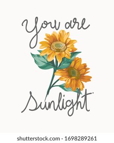 you are sunlight slogan with sunflowers illustration