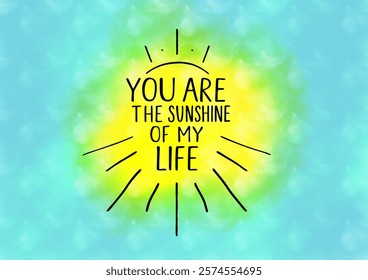 You are the sunshine of my life.