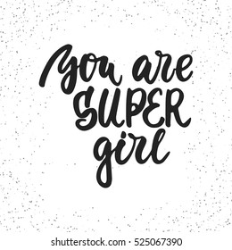 You are super girl - hand drawn lettering phrase isolated on the white grunge background. Fun brush ink inscription for photo overlays, greeting card or t-shirt print, poster design