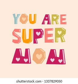 You are super mom - vector colorful phrase. Lettering for greeting, mothers day cards, posters, banners, prints. Pink, yellow, green paper cut letters on light isolated background.