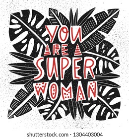 You are a super woman - unique hand drawn inspirational girl power quote. Template for the design of notebooks, clothing, posters, cards, diaries, fabrics or bullet journal. Vector illusration.