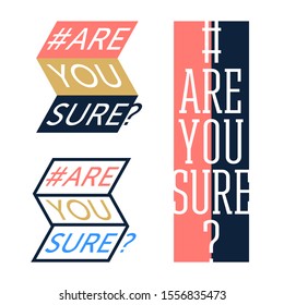 Are you sure Lettering typography poster. Funny greetings for clothes, card, badge, icon, postcard, banner, tag, stickers, print.
