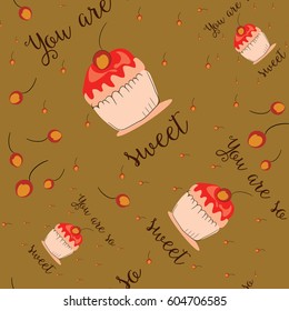 You are so sweet. Cupcakes with cherries seamless pattern. Vector illustration on caramel background