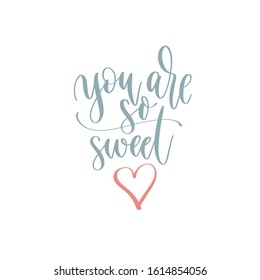 you are so sweet - hand lettering romantic quote, love letters to valentines day design, calligraphy vector illustration