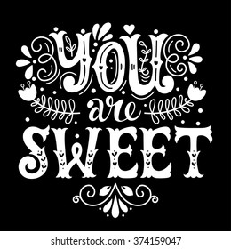 You are sweet. Hand lettering in wreath with decoration elements. This illustration can be used as a greeting card for Valentine's day or wedding or as a print or poster.