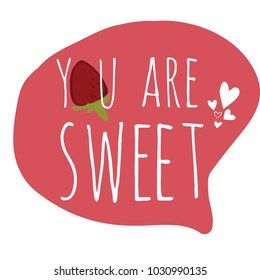 You are sweet. Modern calligraphic style.hand lettering and custom typography for your designs: t-shirts, bags, for posters, invitations, card