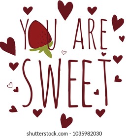 You are sweet .Modern calligraphic style.hand lettering and custom typography for your designs: t-shirts, bags, for posters, invitations, card