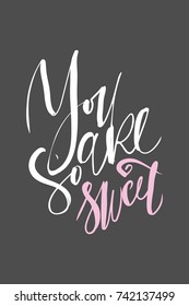 You are so sweet. motivational quotes about love. . Hand lettering and custom typography for your design