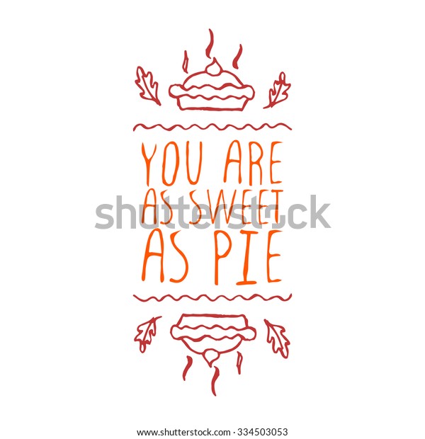 You are as sweet as pie. Hand sketched graphic
vector element with pumpkin pie and text on white background.
Thanksgiving design.
