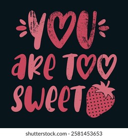 You are Too sweet .T-Shirt Design, Posters, Greeting Cards, Textiles, and Sticker Vector Illustration.