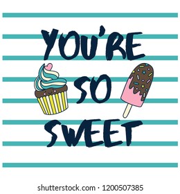 You are so sweet typography. ice cream,cupcake drawing.Summer repeat pattern for kids.Vector illustration design for fashion fabrics, textile graphics, prints with pink stripes.