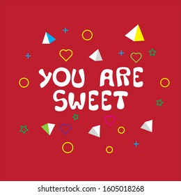 You are sweet. Vector hand drawn illustration with cartoon lettering with geometric ornament. Good as a sticker, video blog cover, social media message, gift cart, t shirt print design