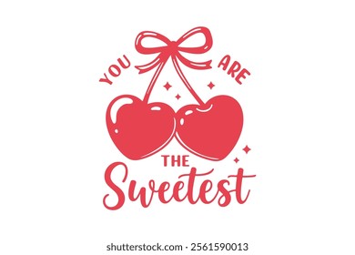 You are the Sweetest, Cherry Valentine Quote T Shirt design