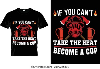 If You Can’t Take The Heat Become A Cop