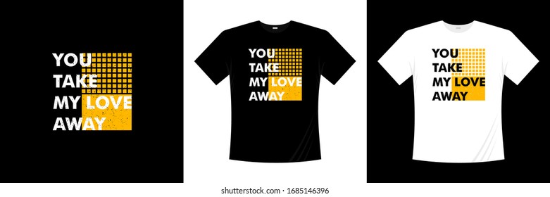 you take my love away typography t-shirt design