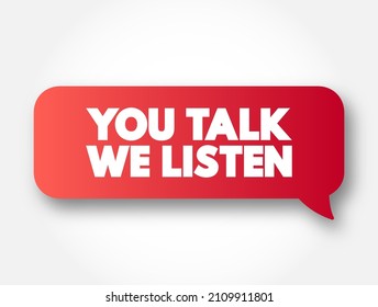 You Talk We Listen text message bubble, concept background