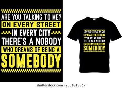 VOCÊ ESTÁ FALANDO COMIGO? EM TODAS AS RUAS DE TODAS AS CIDADES NÃO HÁ NINGUÉM QUE SONHE SER ALGUÉM
 - MOTORISTA DE TÁXI T SHIRT DESIGN
