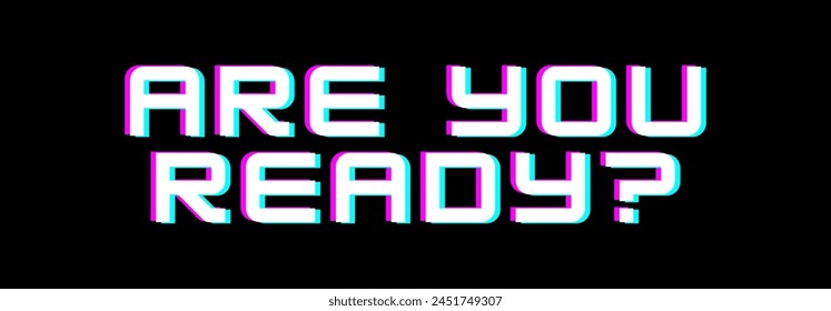 are you ready? template with black background and text with glitch