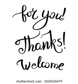 For you. Thanks. Welcome. Hand drawn vector lettering phrase. Modern motivating calligraphy decor for wall, poster, prints, cards, t-shirts and other