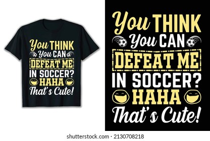 You Think You Can Defeat Me In Soccer Haha That's Cute.