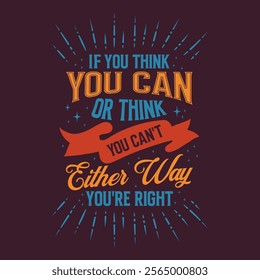 If you think you can or think you can not .Motivational typography