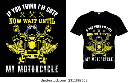 if you think I'm cute now wait until you see me on my motorcycle t-shirt  design...
