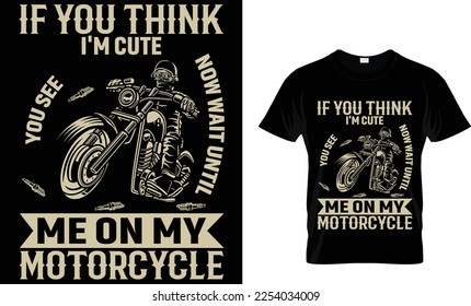 if you think i'm cute you see now wait until me on my motorcycle