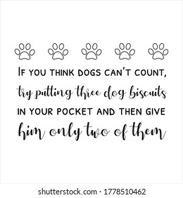 If you think dogs can’t count, try putting three dog biscuits. Vector Quote