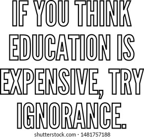 You Think Education Expensive Try Ignorance Stock Vector (Royalty Free ...