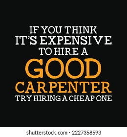 If you think it’s expensive to here a good carpenter