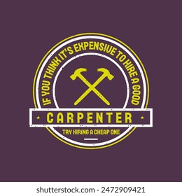 If you think it is expensive. Textile Carpenter tshirt design template with vintage grunge. print for t shirt, posters, and label design