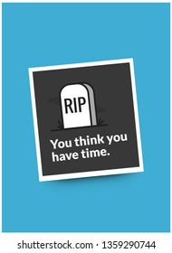 You think you have time Inspirational Quote Poster with RIP Tombstone 