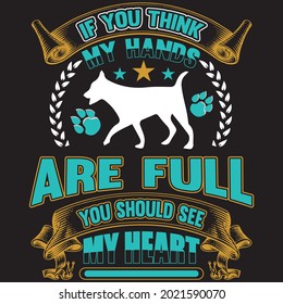 If You Think My Hands Are Full You Should See My Heart - Dog T-shirt Design