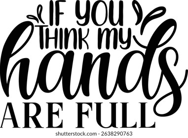 If you think my hands are full, quote, mother, family, font, print