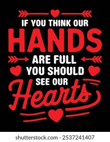 If you think our hands are full you should see our hearts typography t shirt design.