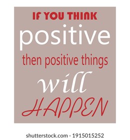 if you think positive then positive things will happen letter quote background