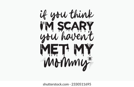 If you think i'm scary you haven't met my mommy svg, halloween svg design bundle, halloween svg, pumpkin, witch, spooky, ghost, funny halloween t-shirt quotes Bundle, Cut File Cricut, Silhouette 