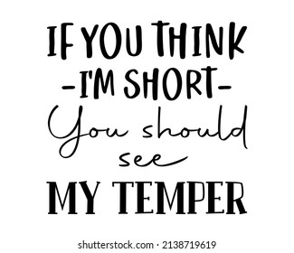 If you think I'm short you should see my Temper - Funny wedding quote lettering inscription with white Background