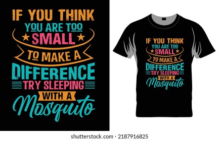 Si Piensas Que Eres Demasiado Pequeño Para Hacer Una Diferencia, Intenta Dormir Con Un Mosquito - Gracioso Diseño De Camisetas, Funny Cita EPS, Cortar Archivo Para Cricut, Caligrafía Hecha A Mano Ilustración Vectorial, Escrito A Mano v