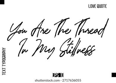 You Are The Thread In My Stillness  -Romantic Love Quote Typography Hand Drawn Brush Lettering Design