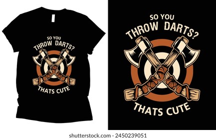 so you throw darts thats cute axe throwing t-shirt design